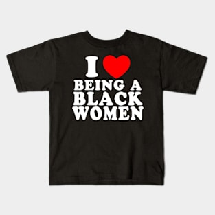 I Love Being A Black Women Kids T-Shirt